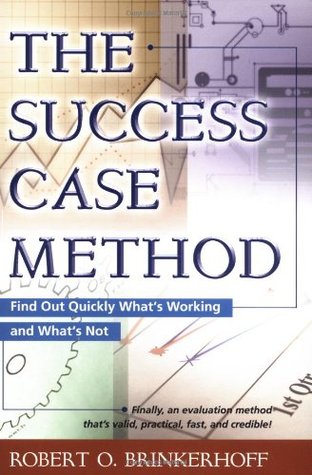 The Success Case Method: Find Out Quickly What's Working and What's Not (Paperback)