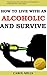 How to Live with an Alcoholic and Survive