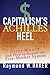 Capitalism's Achilles Heel by Raymond William Baker