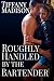 Roughly Handled By The Bartender
