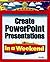 Create Powerpoint Presentations in a Weekend