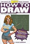 How to Draw: Heroic Anatomy (The Best of Wizard Basic Training) How to Draw: Heroic Anatomy (The Best of Wizard Basic Training)