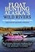 Float Hunting Alaska's Wild Rivers by Michael Strahan