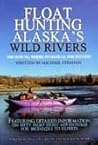 Float Hunting Alaska's Wild Rivers Float Hunting Alaska's Wild Rivers
