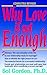 Why Love Is Not Enough by Sol Gordon Why Love Is Not Enough by Sol Gordon