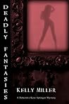 Deadly Fantasies by Kelly    Miller