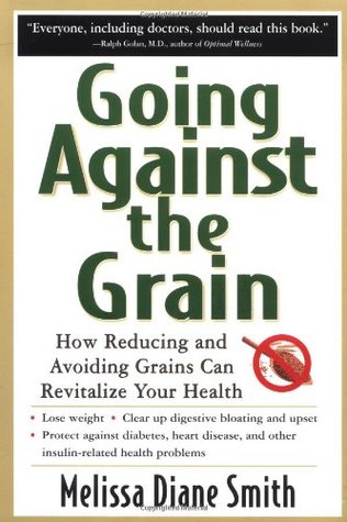 Going Against the Grain: How Reducing and Avoiding Grains Can Revitalize Your Health (Paperback)