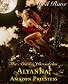 Alyanna, Amazon Priestess - The Aradia Chronicles -Book Four