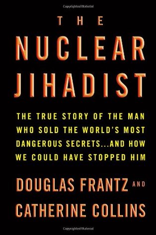 The Nuclear Jihadist: The True Story of the Man Who Sold the World's Most Dangerous Secrets...And How We Could Have Stopped Him (Hardcover)