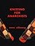 Knitting for Anarchists by Anna Zilboorg
