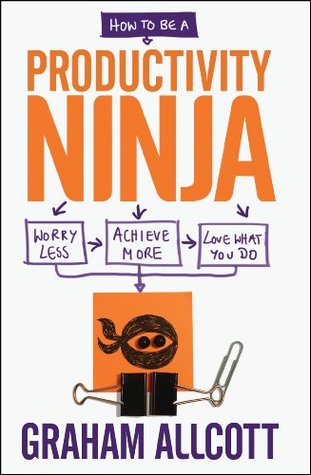 How to be a Productivity Ninja - FREE SAMPLER: Worry Less, Achieve More and Love What You Do (Kindle Edition)