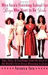 Miss Vera's Finishing School for Boys Who Want to Be Girls Miss Vera's Finishing School for Boys Who Want to Be Girls