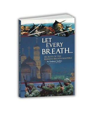 Let Every Breath... Secrets of the Russian Breath Masters (Paperback)