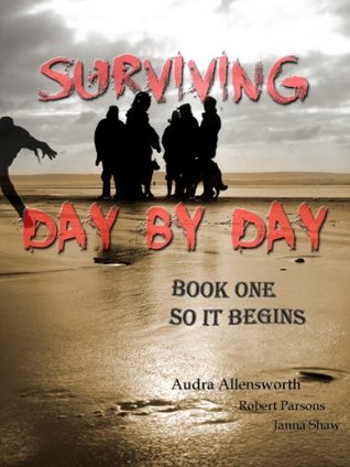 Surviving Day By Day - So it Begins (Kindle Edition)
