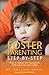 Foster Parenting Step-by-Step: How to Nurture the Traumatized Child and Overcome Conflict