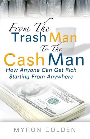 From The Trash Man To The Cash Man (Kindle Edition)