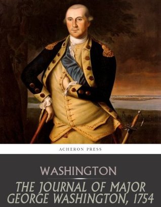 The Journal of Major George Washington, 1754 (Kindle Edition)