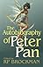The Autobiography of Peter Pan: A Magical Tale for Reluctant Grown-Ups of Romance, Adventure, War and Eternal Love