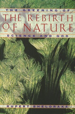 The Rebirth of Nature: The Greening of Science and God (Paperback)