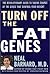 Turn Off the Fat Genes: The Revolutionary Guide to Taking Charge of the Genes That Control Your Weight