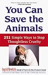 You Can Save the Animals: 251 Simple Ways to Stop Thoughtless Cruelty