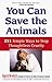You Can Save the Animals by Ingrid Newkirk You Can Save the Animals by Ingrid Newkirk