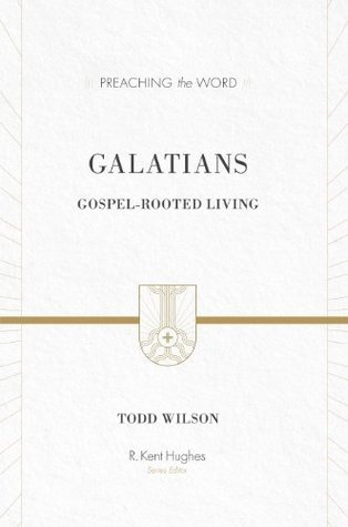 Galatians: Gospel-Rooted Living (Preaching the Word)