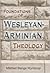 Foundations of Wesleyan-Arminian Theology