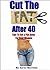 Cut The Fat After 40: Tips To Get a Flat Belly For Real Women