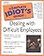 The Complete Idiot's Guide To Dealing With Difficult Employees