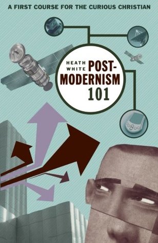 Postmodernism 101: A First Course for the Curious Christian (Paperback)
