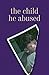 The Child He Abused (Child Abuse)