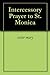 Intercessory Prayer to St. Monica by Marie of Saint Peter