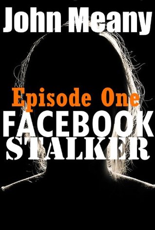 Facebook Stalker, Episode One (Kindle Edition)