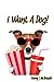 Dog Book For Kids: I Want A Dog!