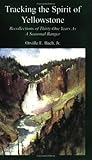 Tracking the Spirit of Yellowstone  by Orville E. Bach, Jr.