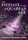 The Initiate of the Aquarian Age The Initiate of the Aquarian Age