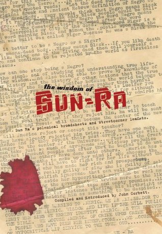 The Wisdom of Sun Ra: Sun Ra's Polemical Broadsheets and Streetcorner Leaflets (Paperback)