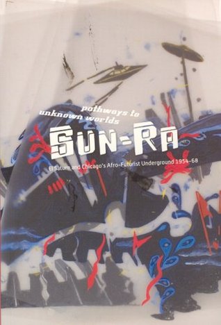Pathways to Unknown Worlds: Sun Ra, El Saturn and Chicago's Afro-Futurist Underground, 1954-68 (Paperback)