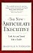 The New Articulate Executive: Look, Act and Sound Like a Leader