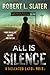 All is Silence by Robert L. Slater