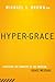 Hyper-Grace by Michael L. Brown