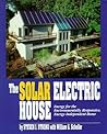 The Solar Electric House: Energy for the Environmentally-Responsive, Energy-Independent Home