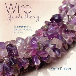 Wire Jewellery: 25 Crochet and Knit Wire Designs to Make (Paperback)