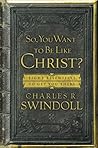 Book cover for So, You Want To Be Like Christ?: Eight Essentials to Get You There