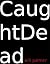 Caught Dead