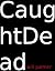 Caught Dead