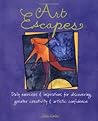 Art Escapes: Daily Exercises and Inspirations for Discovering Greater Creativity and Artistic Confidence