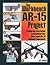 The Workbench AR-15 Project: A Step-by-Step Guide to Building Your Own Legal AR-15 Without Paperwork