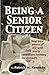 Being A Senior Citizen: Your new phase of life with many questions looking for answers